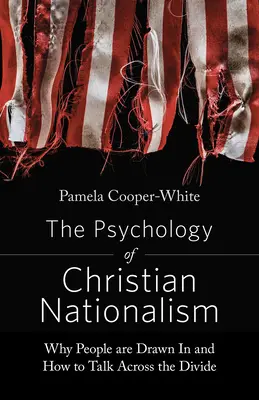 A keresztény nacionalizmus pszichológiája: Miért vonzza az embereket és hogyan beszéljünk a szakadékon át - The Psychology of Christian Nationalism: Why People Are Drawn in and How to Talk Across the Divide