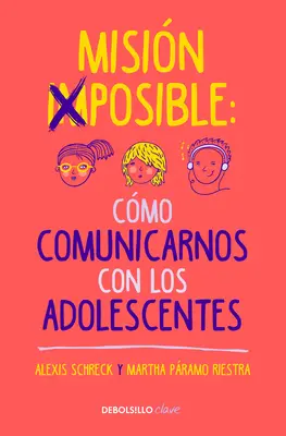 Misin Imposible: Cmo Comunicarnos Con Los Adolescentes / Mission Impossible: H Ow to Communicate with Teenagers?