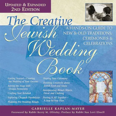 A kreatív zsidó esküvői könyv (2. kiadás): Kézzelfogható útmutató új és régi hagyományokhoz, szertartásokhoz és ünnepségekhez - The Creative Jewish Wedding Book (2nd Edition): A Hands-On Guide to New & Old Traditions, Ceremonies & Celebrations