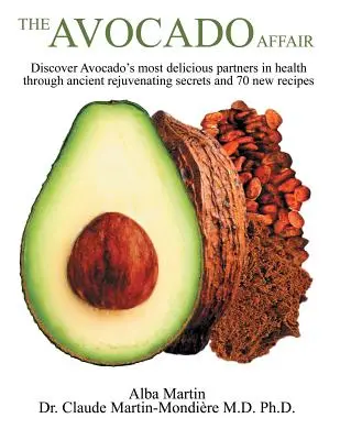 Az avokádóügy: Fedezd fel az avokádó legfinomabb társait az egészségben ősi fiatalító titkokon és 70 új recepten keresztül - The Avocado Affair: Discover Avocado's Most Delicious Partners in Health Through Ancient Rejuvenating Secrets and 70 New Recipes