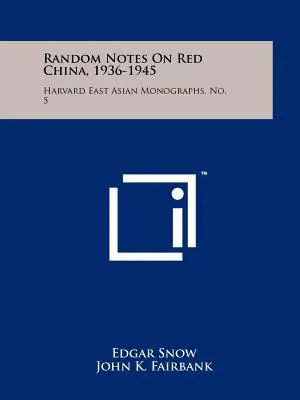 Véletlenszerű feljegyzések a vörös Kínáról, 1936-1945: Harvard East Asian Monographs, No. 5. - Random Notes On Red China, 1936-1945: Harvard East Asian Monographs, No. 5