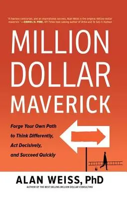 Million Dollar Maverick: Kövesd a saját utadat, hogy másképp gondolkodj, határozottan cselekedj és gyorsan sikereket érj el - Million Dollar Maverick: Forge Your Own Path to Think Differently, Act Decisively, and Succeed Quickly