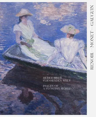 Renoir, Monet, Gauguin: Gauguin: Egy úszó világ képei: A Kojiro Matsukata és Karl Ernst Osthaus gyűjteményei - Renoir, Monet, Gauguin: Images of a Floating World: The Kojiro Matsukata and Karl Ernst Osthaus Collections