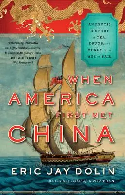 Amikor Amerika először találkozott Kínával: A tea, a drogok és a pénz egzotikus története a vitorlázás korában - When America First Met China: An Exotic History of Tea, Drugs, and Money in the Age of Sail