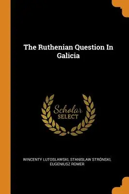 A ruszin kérdés Galíciában - The Ruthenian Question In Galicia