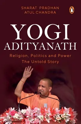 Yogi Adityanath: Vallás, politika és hatalom: Az el nem mondott történet - Yogi Adityanath: Religion, Politics and Power: The Untold Story