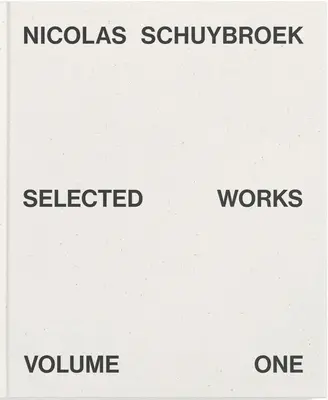 Nicolas Schuybroek: Válogatott művek első kötet - Nicolas Schuybroek: Selected Works Volume One