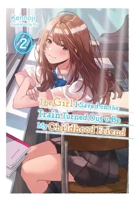 The Girl I Saved on the Train Turned Outed Out to Be My Childhood Friend, Vol. 2 (Light Novel) - The Girl I Saved on the Train Turned Out to Be My Childhood Friend, Vol. 2 (Light Novel)