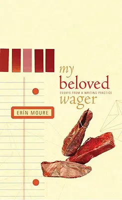 Szeretett fogadásom: Esszék egy írói gyakorlatból - My Beloved Wager: Essays from a Writing Practice