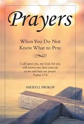 Imádságok: Amikor nem tudod, mit imádkozz - Prayers: When You Do Not Know What to Pray