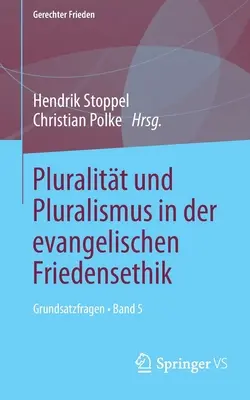 Pluralitt und Pluralismus in der evangelischen Friedensethik: Grundsatzfragen - Band 5