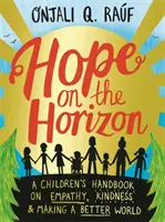 Remény a horizonton - Gyerekeknek szóló kézikönyv az empátiáról, a kedvességről és a jobb világ megteremtéséről - Hope on the Horizon - A children's handbook on empathy, kindness and making a better world