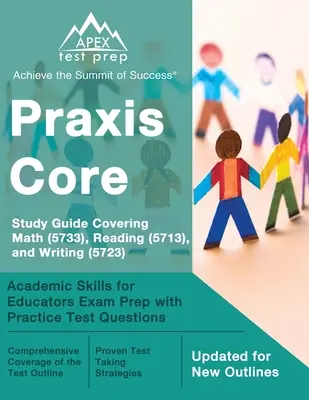 Praxis Core Study Guide Covering Math (5733), Reading (5713), and Writing (5723): Academic Skills for Educators Exam Prep with Practice Test Questions (Akadémiai készségek pedagógusoknak vizsgafelkészítő könyv gyakorlati tesztkérdésekkel) - Praxis Core Study Guide Covering Math (5733), Reading (5713), and Writing (5723): Academic Skills for Educators Exam Prep with Practice Test Questions