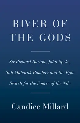 Az istenek folyója: Zsenialitás, bátorság és árulás a Nílus forrásának keresése során - River of the Gods: Genius, Courage, and Betrayal in the Search for the Source of the Nile