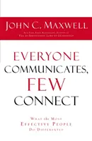 MINDENKI KOMMUNIKÁCIÓS A KISOK KAPCSOLATKOZNAK - Mit csinálnak másképp a leghatékonyabb emberek? - EVERYONE COMMUNICATES FEW CONNECT - What the Most Effective People Do Differently