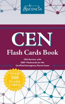 CEN Flash Cards Book: CEN felülvizsgálati könyv 300+ tanulókártyával a Certified Emergency Nurse Exam (Sürgősségi ápolói vizsga) számára - CEN Flash Cards Book: CEN Review with 300+ Flashcards for the Certified Emergency Nurse Exam