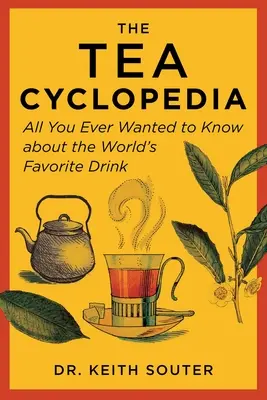 A Tea Cyclopedia: Minden, amit valaha is tudni akart a világ kedvenc italáról - The Tea Cyclopedia: All You Ever Wanted to Know about the World's Favorite Drink