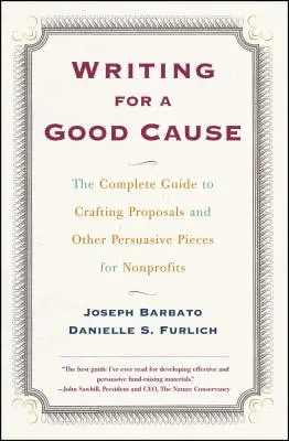 Írás a jó ügy érdekében: A teljes útmutató a javaslatok és más meggyőző darabok kidolgozásához a nonprofit szervezetek számára. - Writing for a Good Cause: The Complete Guide to Crafting Proposals and Other Persuasive Pieces for Nonprof