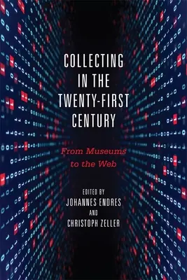 Collecting in the Twenty-First Century: A múzeumoktól a világhálóig - Collecting in the Twenty-First Century: From Museums to the Web