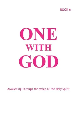 Egy az Istennel: Ébredés a Szentlélek hangján keresztül - 6. könyv - One With God: Awakening Through the Voice of the Holy Spirit - Book 6