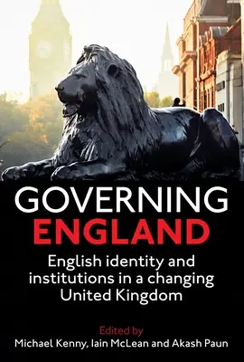 Anglia kormányzása: Angol identitás és intézmények a változó Egyesült Királyságban - Governing England: English Identity and Institutions in a Changing United Kingdom