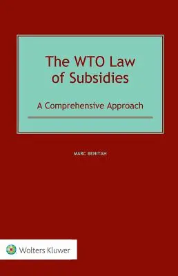 A WTO támogatási joga: A Comprehensive Approach - The WTO Law of Subsidies: A Comprehensive Approach