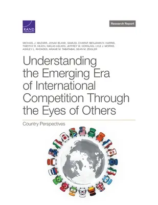 A nemzetközi verseny kialakulóban lévő korszakának megértése mások szemével: Az országok perspektívái - Understanding the Emerging Era of International Competition Through the Eyes of Others: Country Perspectives