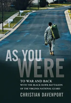 As You Were: A háborúba és vissza a Virginia Nemzeti Gárda Fekete Sólyom zászlóaljával - As You Were: To War and Back with the Black Hawk Battalion of the Virginia National Guard