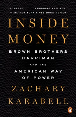 Inside Money: Brown Brothers Harriman és a hatalom amerikai útja - Inside Money: Brown Brothers Harriman and the American Way of Power