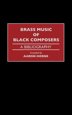 Fekete zeneszerzők rézfúvós zenéje: Bibliográfia - Brass Music of Black Composers: A Bibliography