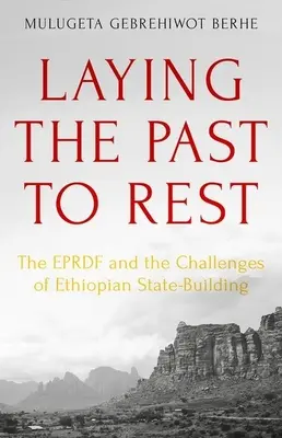 A múlt nyugvópontra helyezése: Az Eprdf és az etióp államépítés kihívásai - Laying the Past to Rest: The Eprdf and the Challenges of Ethiopian State-Building