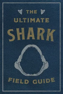 The Ultimate Shark Field Guide: Az óceán felfedezőjének kézikönyve - The Ultimate Shark Field Guide: The Ocean Explorer's Handbook