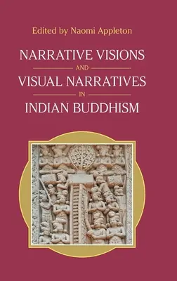 Narratív víziók és vizuális elbeszélések az indiai buddhizmusban - Narrative Visions and Visual Narratives in Indian Buddhism