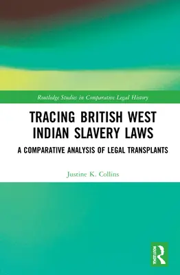 A brit nyugat-indiai rabszolgatörvények nyomában: A jogi átültetések összehasonlító elemzése - Tracing British West Indian Slavery Laws: A Comparative Analysis of Legal Transplants