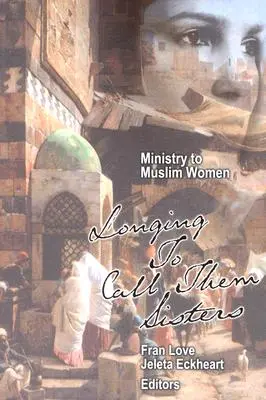 A muzulmán nőknek szóló szolgálat: Vágyakozva hívjuk őket nővéreknek - Ministry to Muslim Women: Longing to Call them Sisters