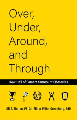 Túl, alatta, körül és át: Hogyan győzik le a Hírességek Csarnokának tagjai az akadályokat? - Over, Under, Around and Through: How Hall of Famers Surmount Obstacles