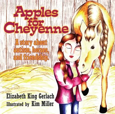 Alma Cheyenne-nek: Egy történet autizmusról, lovakról és barátságról - Apples for Cheyenne: A Story about Autism, Horses, and Friendship