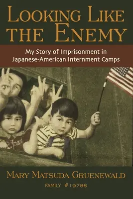 Úgy nézel ki, mint az ellenség: A japán-amerikai internálótáborokban eltöltött fogságom története - Looking Like the Enemy: My Story of Imprisonment in Japanese American Internment Camps