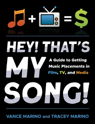 Hey! That's My Song! A Guide to Getting Music Placements in Film, Tv, and Media (Útmutató a filmes, televíziós és médiamegjelenésekhez) - Hey! That's My Song!: A Guide to Getting Music Placements in Film, Tv, and Media