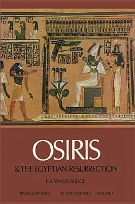 Ozirisz és az egyiptomi feltámadás, 2. kötet, 2. kötet - Osiris and the Egyptian Resurrection, Vol. 2, Volume 2