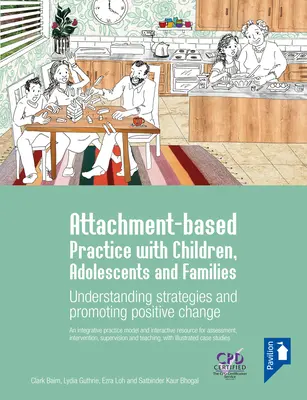 Kötődés-alapú gyakorlat gyermekekkel, serdülőkkel és családokkal - Stratégiák megértése és a pozitív változás elősegítése - Attachment-based Practice with Children, Adolescents and Families - Understanding Strategies and Promoting Positive Change