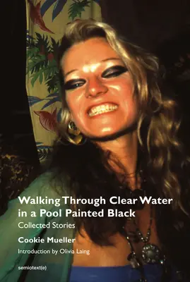 Tiszta vízen át sétálva egy feketére festett medencében, új kiadás: Összegyűjtött történetek - Walking Through Clear Water in a Pool Painted Black, New Edition: Collected Stories