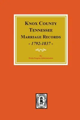 Knox megye, Tennessee, házassági jegyzőkönyvek, 1792-1897. - Knox County, Tennessee Marriage Records, 1792-1897.