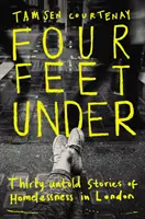 Négy láb alatt - Harminc el nem mondott történet a londoni hajléktalanságról - Four Feet Under - Thirty untold stories of homelessness in London