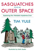 Jeti a világűrből: A valaha volt legfurcsább rejtélyek felfedezése - Sasquatches from Outer Space: Exploring the Weirdest Mystieres Ever