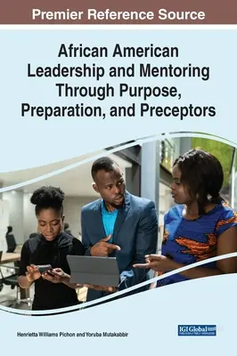 Afroamerikai vezetés és mentorálás a célon, a felkészülésen és a felkészítőkön keresztül - African American Leadership and Mentoring Through Purpose, Preparation, and Preceptors