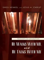 Velem sétál, és velem beszél: Beszélgetések átiratai - He Walks With Me, and He Talks With Me: Transcripts of conversations