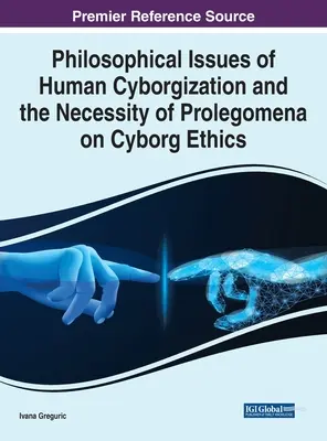 Az emberi kiborgizáció filozófiai kérdései és a kiborg-etikáról szóló prolegomena szükségessége - Philosophical Issues of Human Cyborgization and the Necessity of Prolegomena on Cyborg Ethics