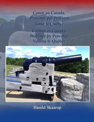 Ágyú Kanadában, tartományonként, 6. kötet: Qubec / Canon au Canada, Province par Province Tome 6: Qubec - Cannon in Canada, Province by Province, Volume 6: Qubec / Canon au Canada, Province par Province Tome 6: Qubec