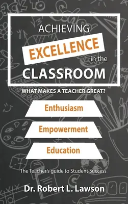 A kiválóság elérése az osztályteremben: Mi tesz egy tanárt naggyá? - Achieving Excellence in the Classroom: What Makes a Teacher Great?